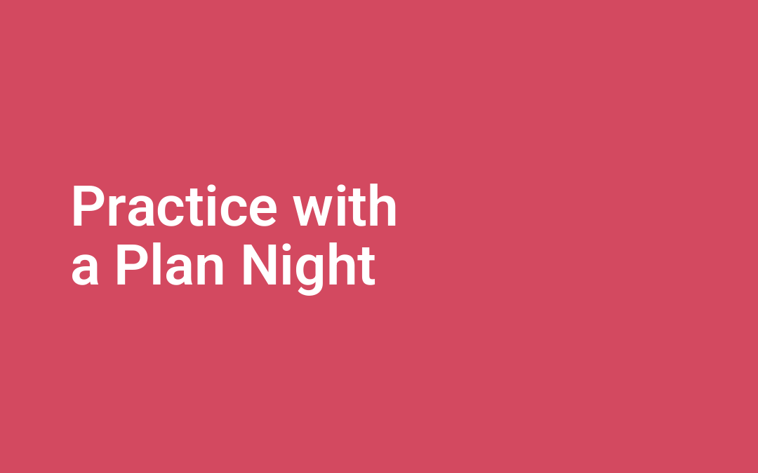 Practice with a Plan Night